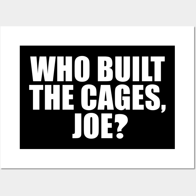 Who Built The Cages, Joe? Wall Art by JustCreativity